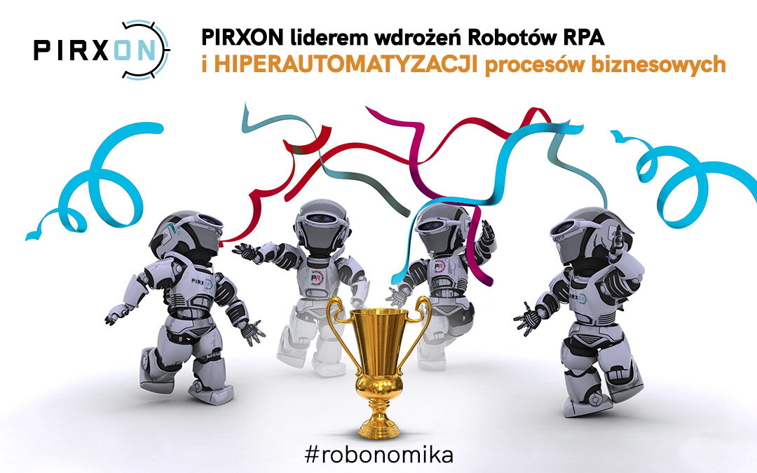 PIRXON kolejny raz liderem wdrożeń Robotów RPA i HiperAutomatyzacji procesów biznesowych w Polsce